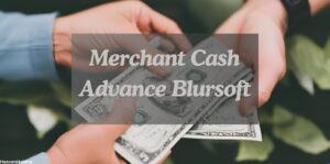 Merchant Cash Advance Blursoft